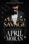 A King So Savage - April Moran - 9798987945957