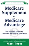 Medicare Supplement vs. Medicare Advantage: The Insider's Guide(TM) to Choosing the Right Plan for You - Matt Feret - 9798987993385