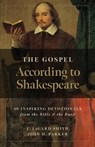 The Gospel According to Shakespeare: 40 Inspiring Devotionals from the Bible and the Bard - John H. Parker - 9798988042501