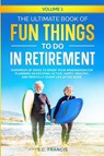 The Ultimate Book of Fun Things to Do in Retirement Volume 1 - S. C. Francis - 9798988145103