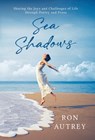 Sea Shadows: Sharing the Joys and Challenges Through Poetry and Prose - Ron Autrey - 9798988188162