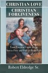 Christian Love Christian Forgiveness - Robert Eldredge - 9798988213222