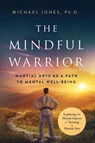 The Mindful Warrior - Michael Jones - 9798988244059