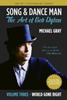 Song & Dance Man: The Art of Bob Dylan - Vol. 3 World Gone Right: Dylan's Work in the 1990s from Under The Red Sky through Time Out Of Mind - Michael Gray - 9798988288725