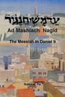 Ad Mashiach Nagid The Messiah In Daniel 9 - Robert M Pill - 9798988291732