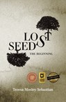 Lost Seeds: The Beginning - Teresa Mosley Sebastian - 9798988467007