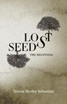 Lost Seeds: The Beginning - Teresa Mosley Sebastian - 9798988467014