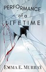 Performance of a Lifetime - Emma E. Murray - 9798988482727