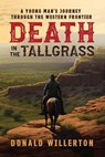 Death In The Tallgrass: A Young Man's Journey Through The Western Frontier - Donald Willerton - 9798988525301