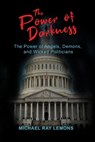 The Power of Darkness: The Power of Angels, Demons, and Wicked Politicians - Michael Ray Lemons - 9798988530381