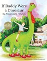 If Daddy Were a Dinosaur - Anna Marie Hrivnak - 9798988668312