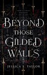 Beyond Those Gilded Walls - Jessica S. Taylor - 9798988711810