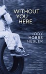 Without You Here - Jody Hobbs Hesler - 9798988721390