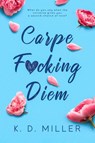 Carpe F*cking Diem - K. D. Miller - 9798988760900