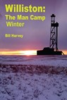 Williston ManCamp-Winter - Bill Harvey - 9798988818236