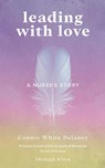 Leading with Love - Connie White Delaney ; Shelagh Klein - 9798988849322