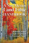A New Mexico Land Ethic Handbook - Richard L Rubin ; Andrew Gulliford ; Leeanna Torres - 9798988897620