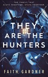 They Are the Hunters - Faith Gardner - 9798988910824