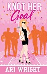 Knot Her Goal - Ari Wright - 9798989007240