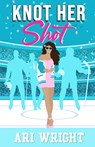 Knot Her Shot - Ari Wright - 9798989007264