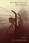 For the Love of My Enemy - M. E. Blaustone - 9798989104093