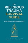 Religious Trauma Survival Guide: Education and Recovery Tools for Survivors and Professionals - Anna Clark Miller - 9798989104819