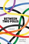 Between Two Poles - Christine P Dela Rosa - 9798989117000