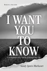 I Want You to Know - Sandy Speers Markwart - 9798989117055