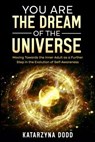 You Are the Dream of the Universe: Moving Towards the Inner Adult as a Further Step in the Evolution of Self-Awareness - Katarzyna Dodd - 9798989215973