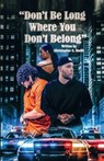Don't Be Long Where You Don't Belong - Christopher C. Smith - 9798989392346