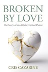 Broken by Love - Cris Cazarine - 9798989449460