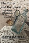 The Bitter and the Sweet: The Winds of Freedom: Book III - Beth Kanell - 9798989451395