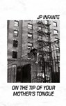 On the Tip of Your Mother's Tongue - Jp Infante - 9798989542277