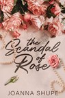 The Scandal of Rose - Joanna Shupe - 9798989584741