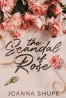 The Scandal of Rose - Joanna Shupe - 9798989584741