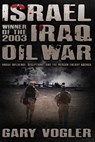 Israel, Winner of the 2003 Iraq Oil War: Undue Influence, Deceptions, and the Neocon Energy Agenda - Gary Vogler - 9798989624638