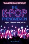 The K-Pop Phenomenon - Hallyu Press - 9798989637980