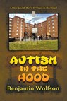 Autism in the Hood. A Nice Jewish Boy's 19 Years in the Hood - Benyomin S Wolfson - 9798989641840