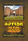 Autism in the Hood: A Nice Jewish Boy's 19 Years in the Hood - Benjamin S. Wolfson - 9798989641888