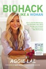 Biohack Like a Woman - Aggie Lal - 9798989654802