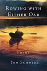 Rowing with Either Oar - Tom Schmidt - 9798989855889