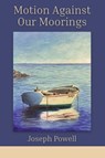 Motion Against Our Moorings - Joseph Powell - 9798989948833