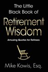 The Little Black Book of Retirement Wisdom - Kowis - 9798990013346