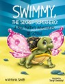 Swimmy, the Secret Superhero - Victoria Smith - 9798990060623