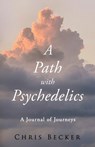 A Path with Psychedelics - Chris Becker - 9798990102606
