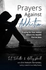 Prayers Against Addiction: Praying for Your Addict Where the Needle Pierces Skin - Samantha Evans Tschritter - 9798990103634