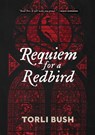 Requiem for a Redbird - Torli Bush - 9798990220812