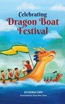 Celebrating Dragon Boat Festival - Eugenia Chu - 9798990269804