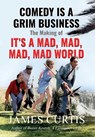 Comedy is a Grim Business: The Making of It's a Mad, Mad, Mad, Mad World - James Curtis - 9798990372160