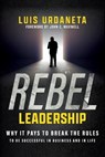 Rebel Leadership - Luis Urdaneta - 9798990622906